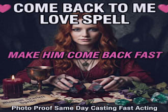 cast extremely come back to me love spell, contact spell, obsession spell