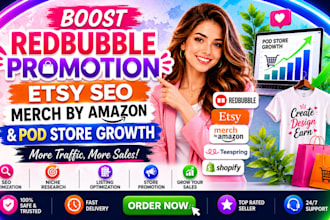 boost redbubble promotion, etsy seo, merch by amazon and pod store growth