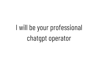 be your professional chatgpt operator