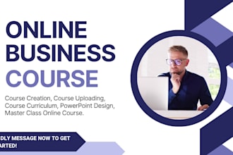 create an online course content, course curriculum and uploading, ppt design