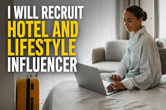 recruit lifestyle influencers for hotels resorts and  brands