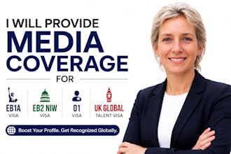 provide media coverage for eb1a eb2 niw o1 and UK global talent visa
