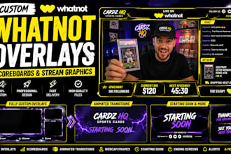 design custom whatnot obs overlays, scoreboards and stream graphics