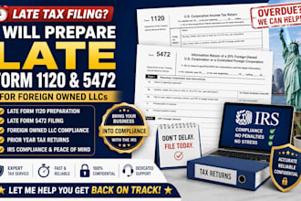 prepare late form 1120 and form 5472 for foreign owned llcs