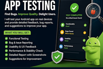 test you android apps and provide detailed feedback