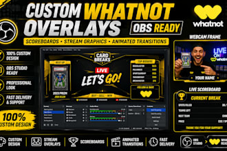 design custom whatnot obs overlays, scoreboards and stream graphics