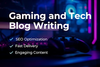 write SEO blog posts for gaming and tech websites