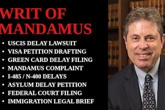 draft a writ of mandamus for delayed visa, green card, or immigration benefit