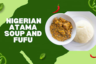 teach you to make nigerian atama soup and fufu