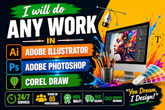 do any work in adobe illustrator, adobe photoshop and corel draw