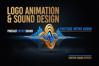 create logo animation sound design, youtube intro and podcast intro audio