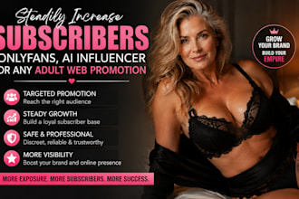 steadily increase subscribers onlyfans, ai influencer or any adult web promotion