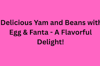 do delicious yam and beans with egg  fanta