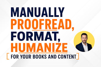 manually proofread, format, humanize for your books and content