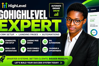 be your gohighlevel expert for CRM setup, landing pages and automations