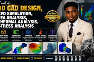 do 3d cad design ,cfd simulation, fea analaysis , thermal and stress analysis