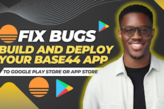 fix base44 bugs build base44 app and deploy your base44 app to IOS and playstore