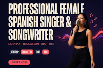 be your professional female spanish singer and songwriter for latin pop trap rnb