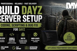 build dayz server setup coding scripting and bug fix for dayz