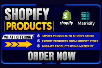 import, export, and migrate products to your shopify store using matrixify