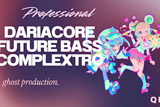 produce a professional dariacore, future bass or complextro track