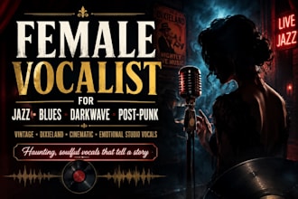 be your female vocalist for dixieland, blues, vintage, jazz, darkwave, post punk