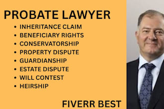 be your probate lawyer for will contests, property, inheritance and trusts