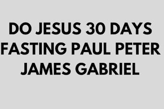 do jesus 30 days fasting paul peter james gabriel
