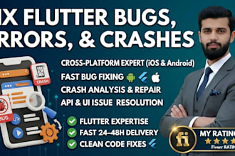fix flutter app bugs, errors, crashes and issues for android and ios