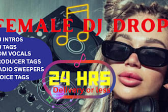 do female singer songwriter dj drops, dj intro, dj tags, edm in 24 hrs