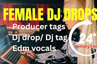 female singer songwriter, dj drops, dj tags, edm vocals, dj intros in 24hrs