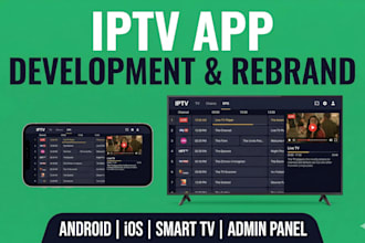 develop or rebrand your iptv app for android ios and smart tv with admin panel