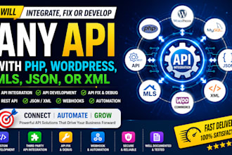 integrate, fix or develop any api with php, wordpress, mls, json, or XML