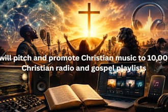 pitch and promote christian music to 10,000 christian radio and gospel playlist