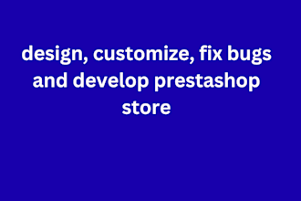 design, customize, fix bugs and develop prestashop store