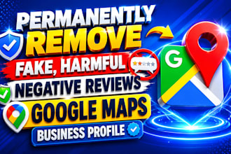 permanently remove fake harmful defamatory google maps and business reviews