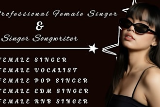 be your female edm singer and vocalist female rnb singer, singer songwriter