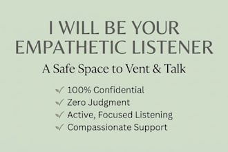 your empathetic listener and provide a safe space to vent