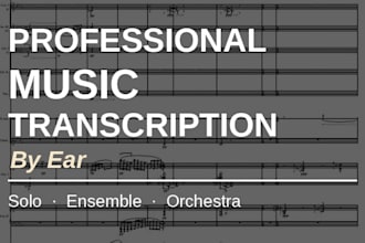 transcribe any music by ear, for any instrument or ensemble
