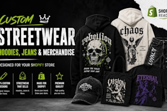 design custom streetwear hoodies, jeans, merchandise for shopify and printify