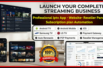develop ip tv ott app, reseller panel, website with payment gateway,smart tv app