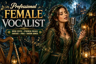 be your female vocalist for irish celtic, ethereal vocals, fantasy, folk, tavern