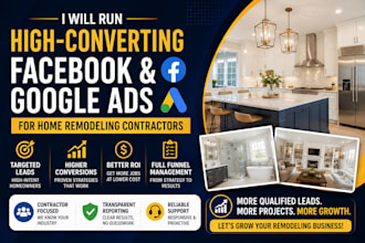 run high converting facebook and google ads for home remodeling contractors