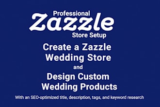 create a zazzle store and design custom wedding products