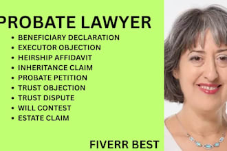 be your probate lawyer and handle beneficiary claims, estate disputes and trusts