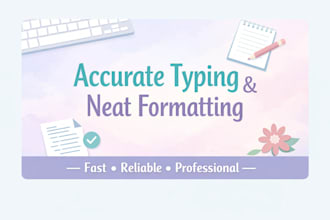 provide accurate typing and neat formatting
