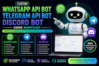 develop custom whatsapp api bot, telegram api bot, discord bot using manychat