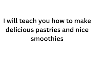 teach you how to make pastries and smoothies