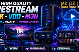 create high quality restream, 8k stream, vod, m3u playlist, with lifetime access