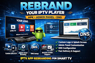 rebrand your iptv player apk, admin panel and dns for tv